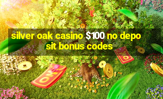 silver oak casino $100 no deposit bonus codes