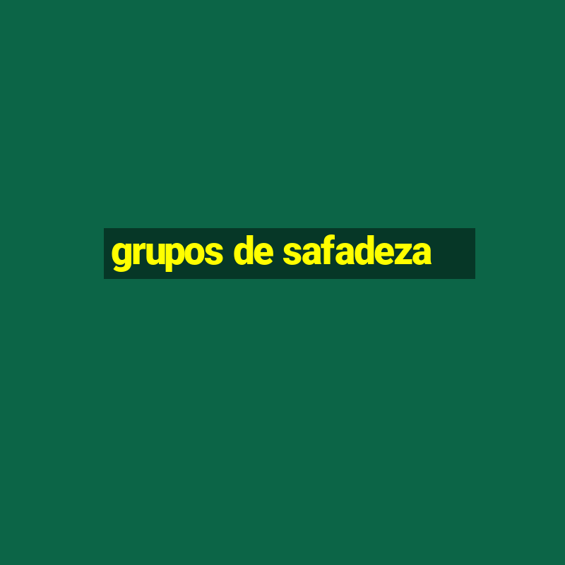 grupos de safadeza