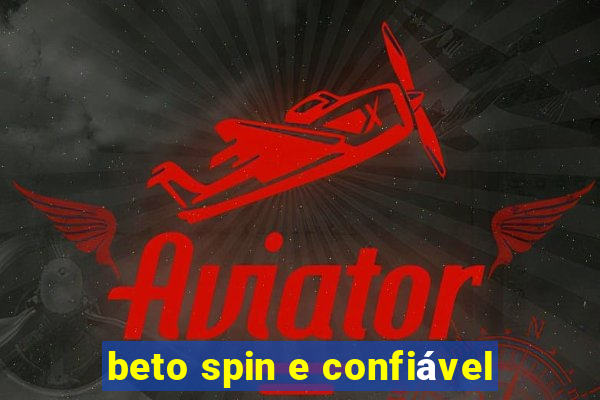 beto spin e confiável