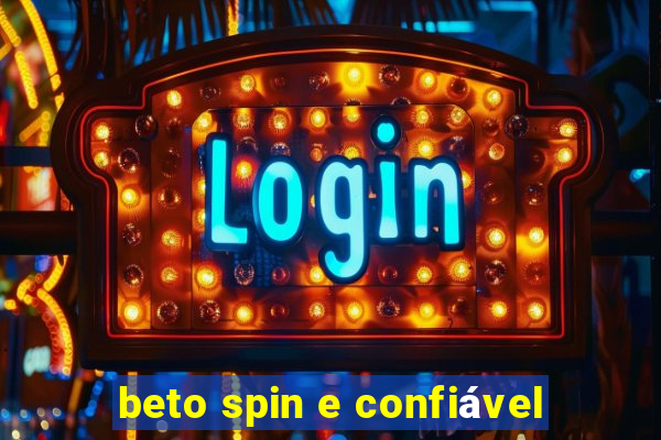 beto spin e confiável