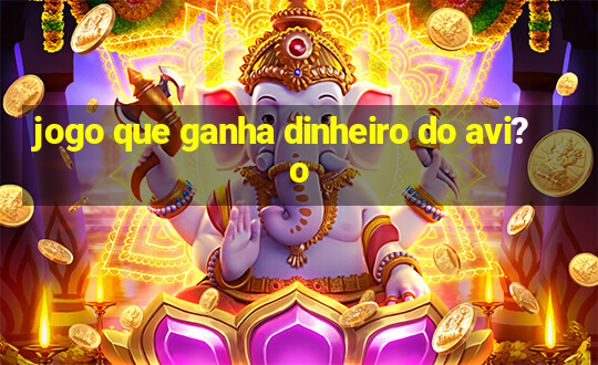 jogo que ganha dinheiro do avi?o