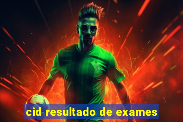 cid resultado de exames