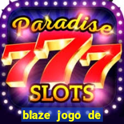 blaze jogo de ganhar dinheiro