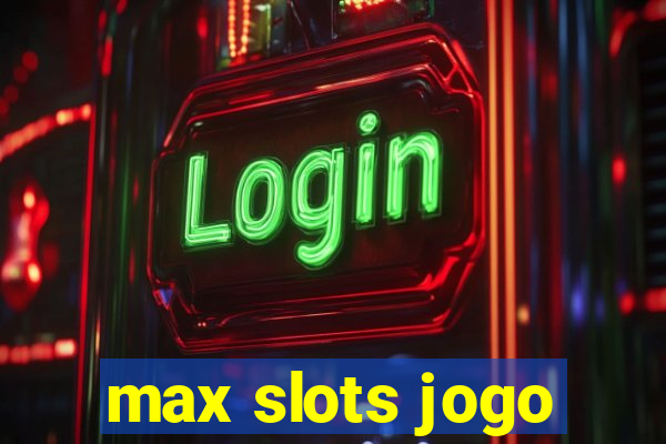 max slots jogo