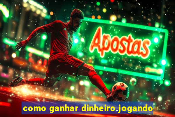 como ganhar dinheiro.jogando