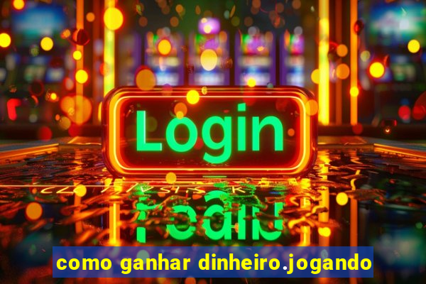 como ganhar dinheiro.jogando