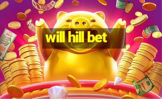 will hill bet