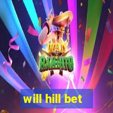 will hill bet