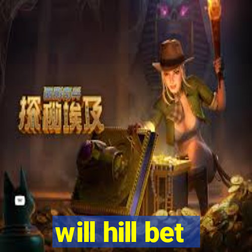 will hill bet