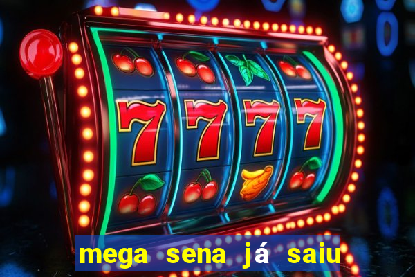 mega sena já saiu 1, 2, 3, 4, 5, 6