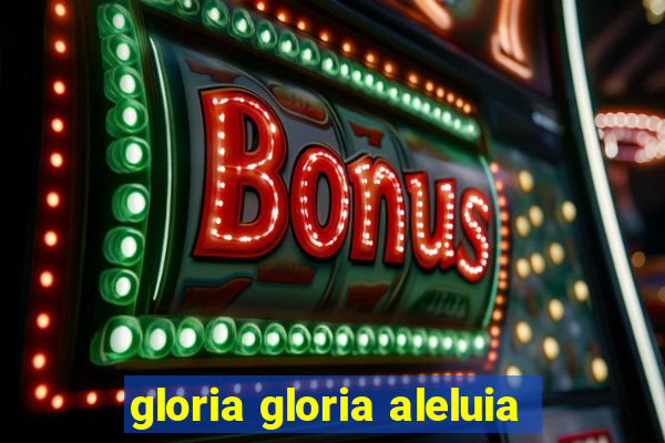 gloria gloria aleluia