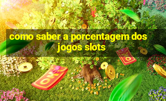 como saber a porcentagem dos jogos slots