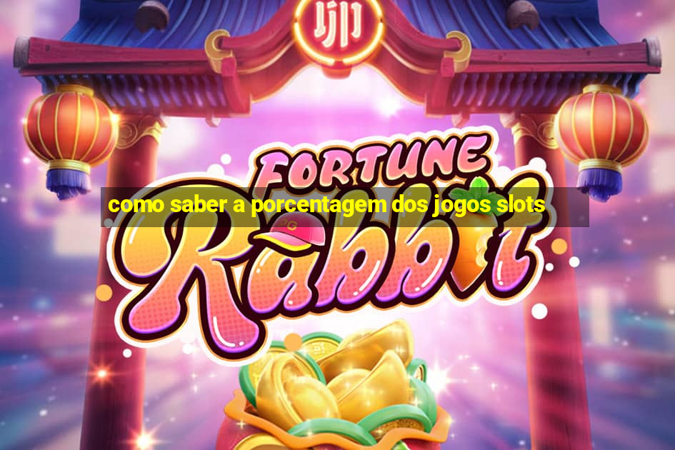 como saber a porcentagem dos jogos slots