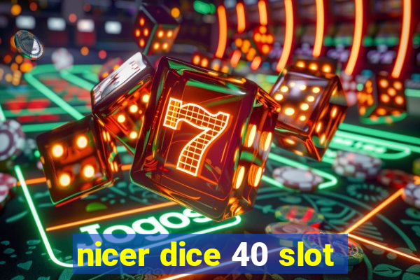 nicer dice 40 slot