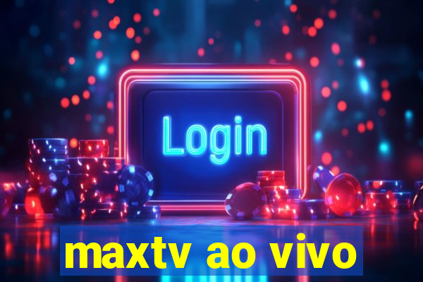 maxtv ao vivo