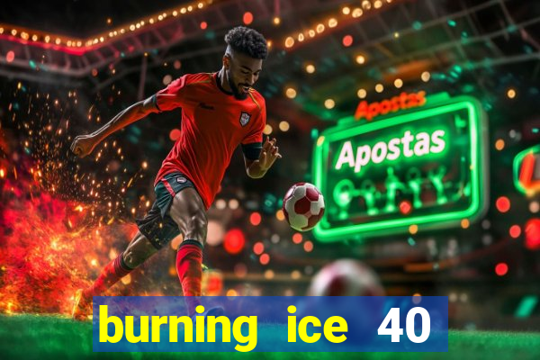 burning ice 40 slot online