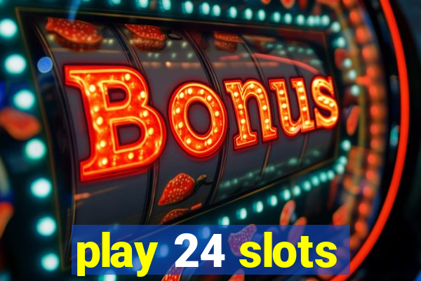 play 24 slots