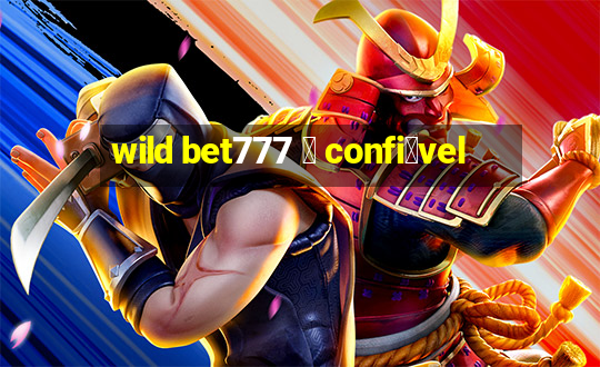 wild bet777 茅 confi谩vel