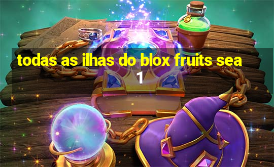 todas as ilhas do blox fruits sea 1