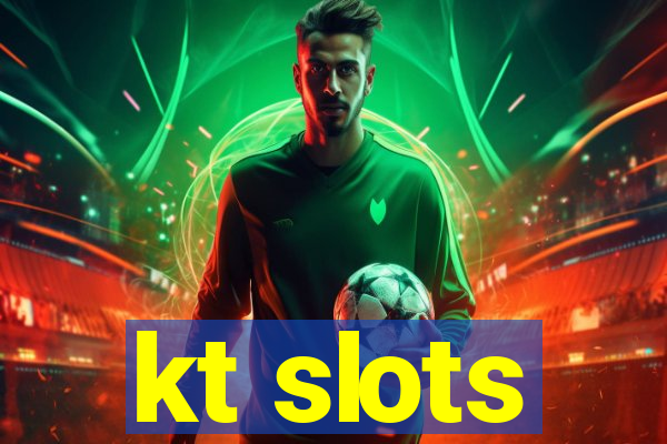 kt slots