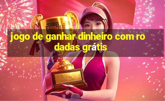 jogo de ganhar dinheiro com rodadas grátis