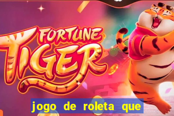 jogo de roleta que ganha dinheiro de verdade