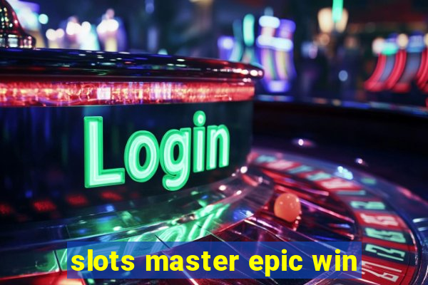 slots master epic win