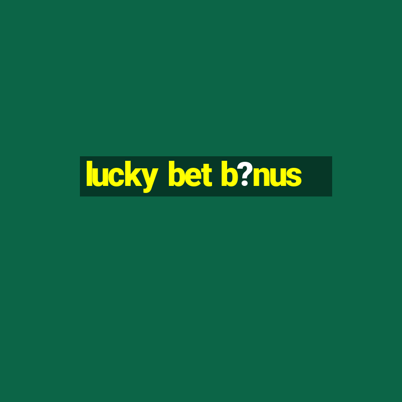 lucky bet b?nus