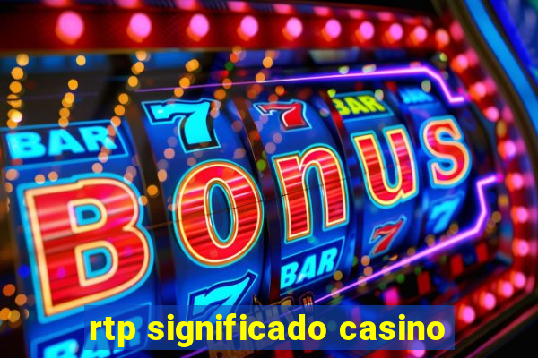 rtp significado casino