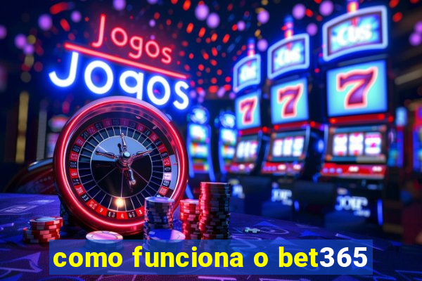 como funciona o bet365