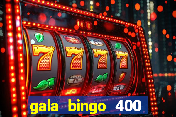 gala bingo 400 welcome bonus