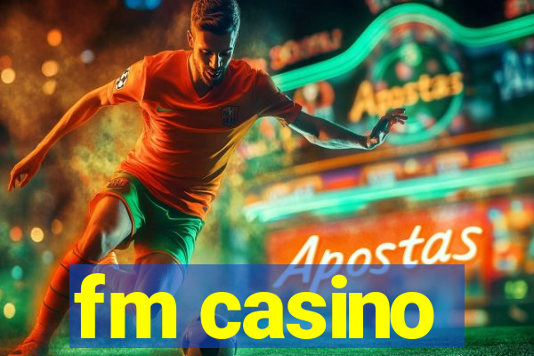 fm casino