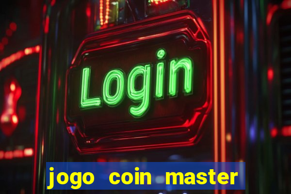 jogo coin master da dinheiro