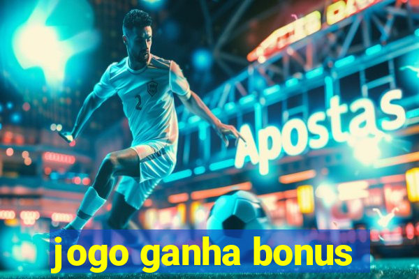 jogo ganha bonus