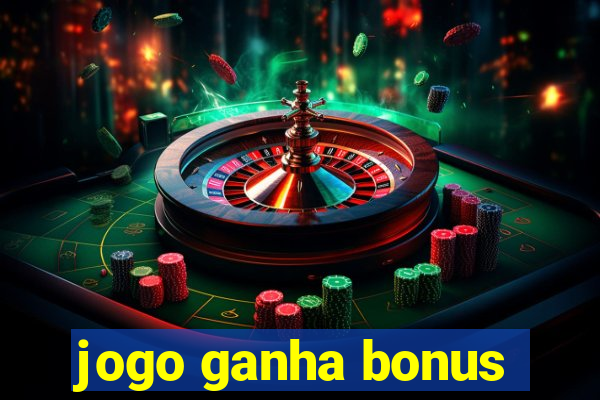 jogo ganha bonus