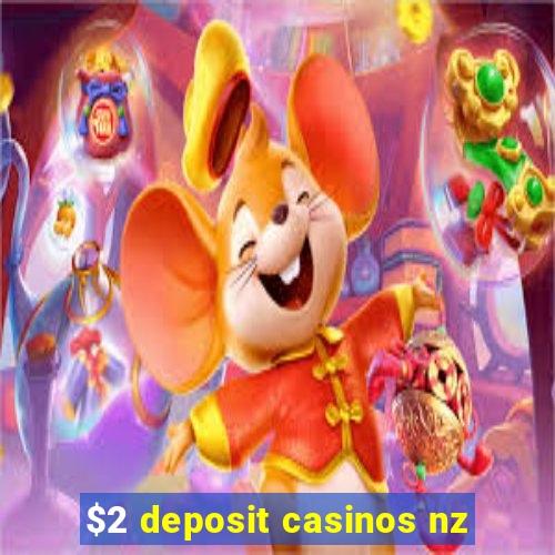 $2 deposit casinos nz