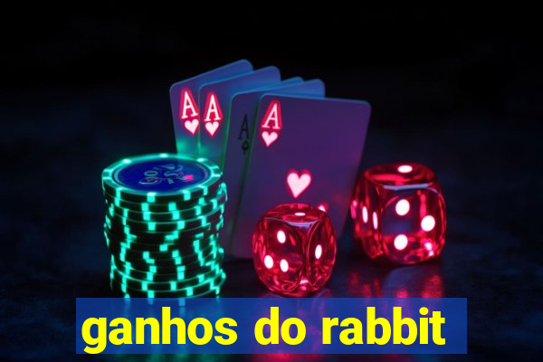 ganhos do rabbit