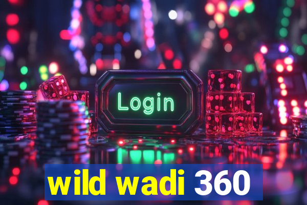 wild wadi 360