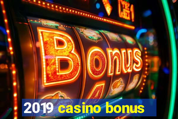 2019 casino bonus