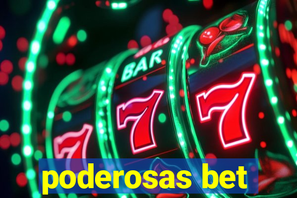 poderosas bet