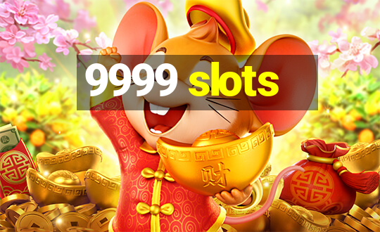 9999 slots