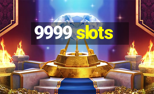 9999 slots