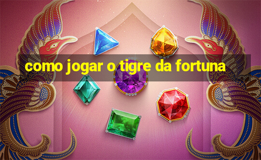 como jogar o tigre da fortuna