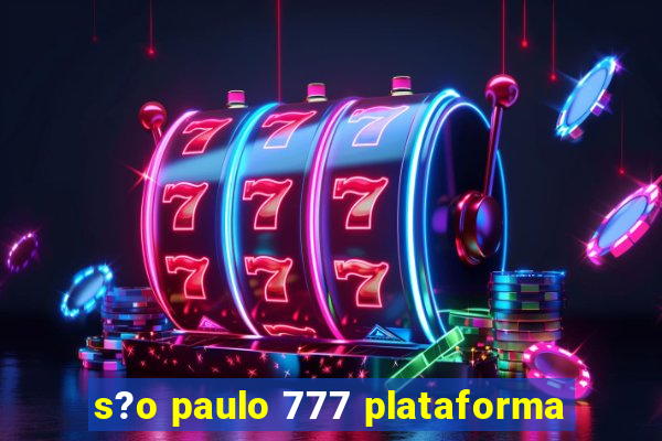 s?o paulo 777 plataforma