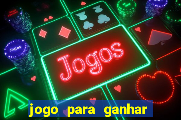 jogo para ganhar dinheiro em casa