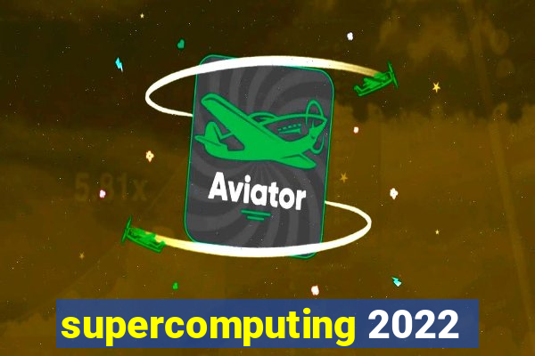 supercomputing 2022