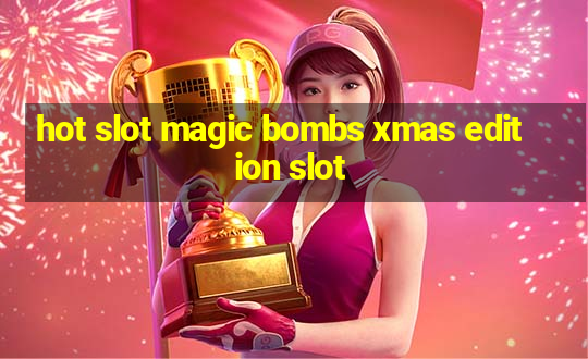 hot slot magic bombs xmas edition slot