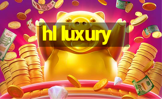 hl luxury