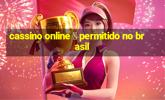 cassino online 茅 permitido no brasil