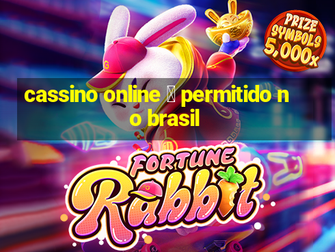 cassino online 茅 permitido no brasil